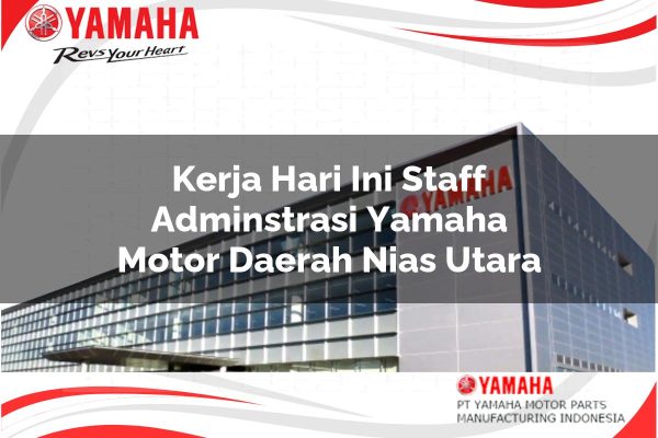 Kerja Hari Ini Staff Adminstrasi Yamaha Motor Daerah Nias Utara Tahun 2025