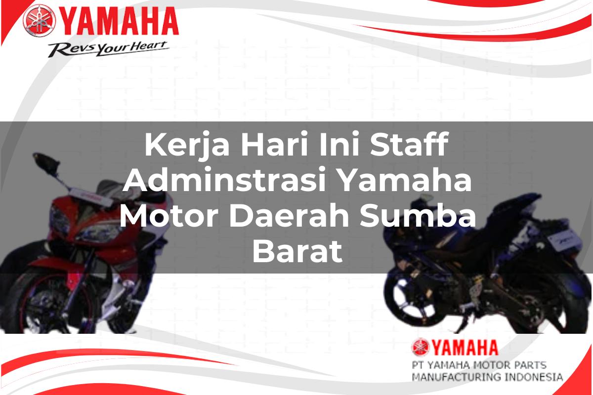kerja hari ini staff adminstrasi yamaha motor daerah sumba barat 1751198307