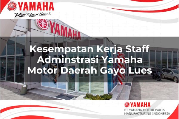 Kesempatan Kerja Staff Adminstrasi Yamaha Motor Daerah Gayo Lues Tahun 2025