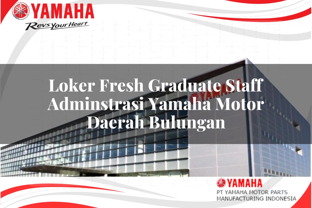 loker fresh graduate staff adminstrasi yamaha motor daerah bulungan 1751200363
