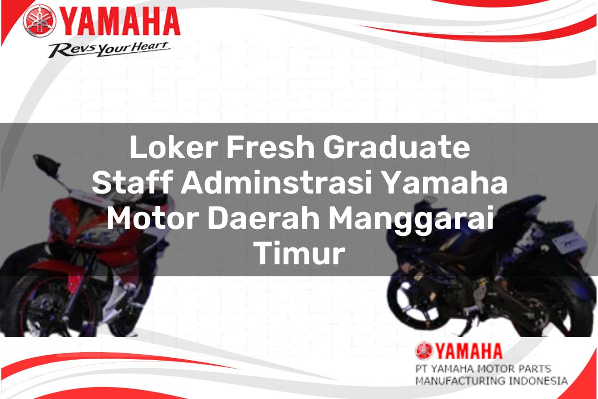 loker fresh graduate staff adminstrasi yamaha motor daerah manggarai timur 1751196476