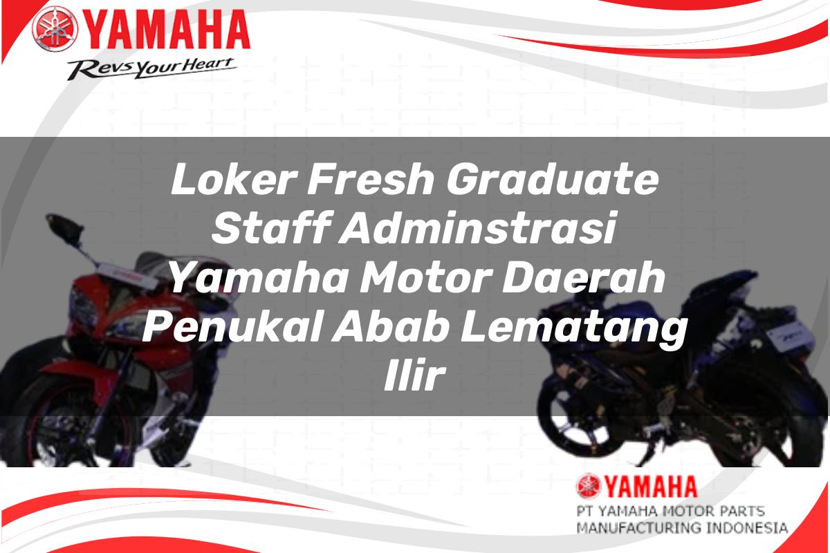 loker fresh graduate staff adminstrasi yamaha motor daerah penukal abab lematang ilir 1751210446