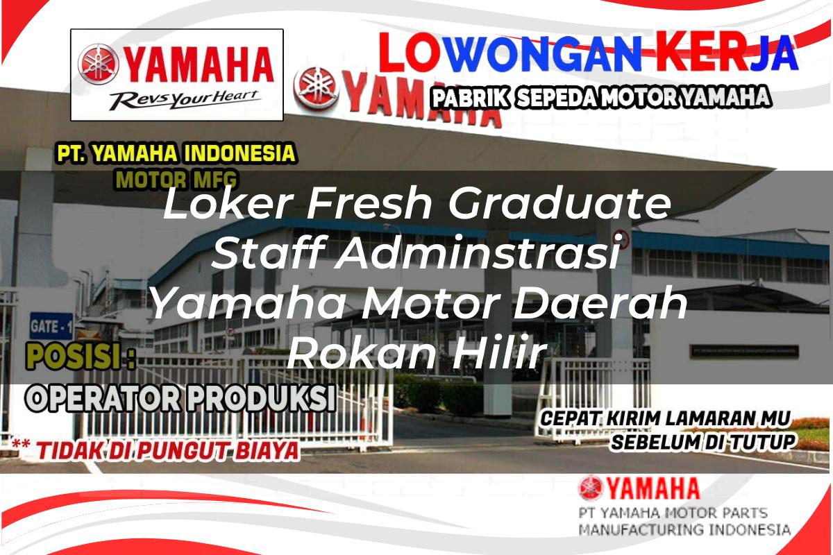 loker fresh graduate staff adminstrasi yamaha motor daerah rokan hilir 1751208014
