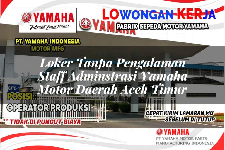 loker tanpa pengalaman staff adminstrasi yamaha motor daerah aceh timur 1751190765