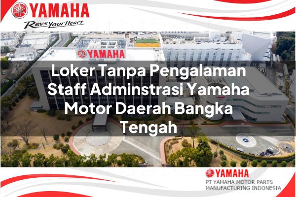 loker tanpa pengalaman staff adminstrasi yamaha motor daerah bangka tengah 1751186754