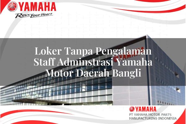Loker Tanpa Pengalaman Staff Adminstrasi Yamaha Motor Daerah Bangli Tahun 2025