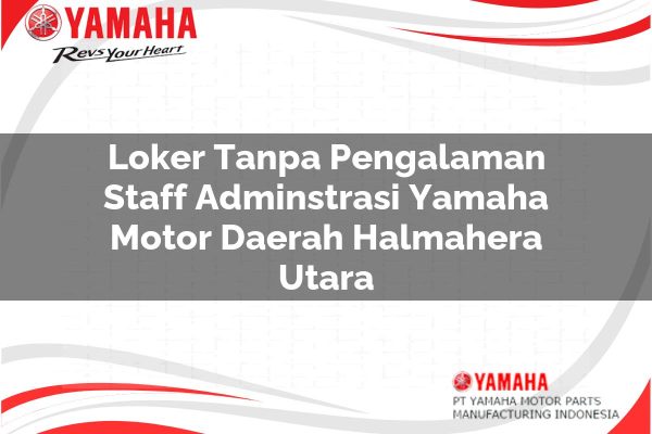 Loker Tanpa Pengalaman Staff Adminstrasi Yamaha Motor Daerah Halmahera Utara Tahun 2025