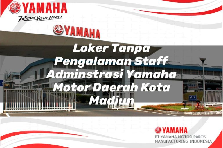 loker tanpa pengalaman staff adminstrasi yamaha motor daerah kota madiun 1751207393