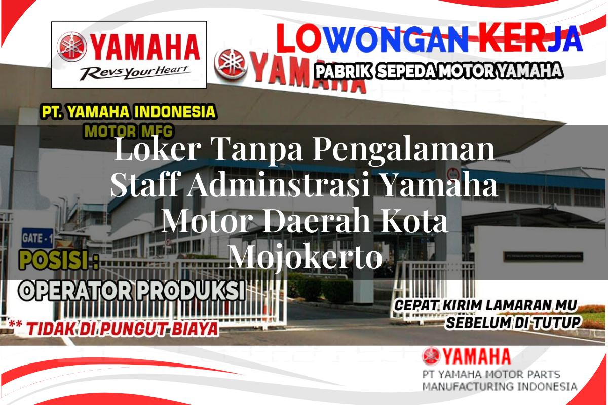 loker tanpa pengalaman staff adminstrasi yamaha motor daerah kota mojokerto 1751210866