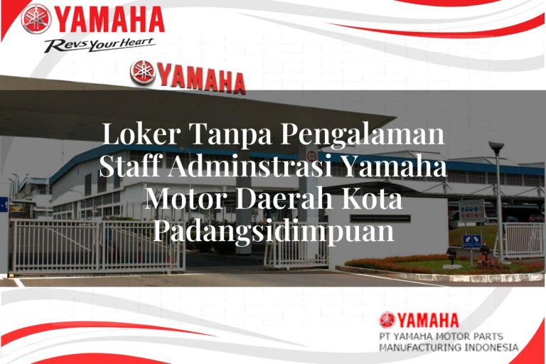 loker tanpa pengalaman staff adminstrasi yamaha motor daerah kota padangsidimpuan 1751114452