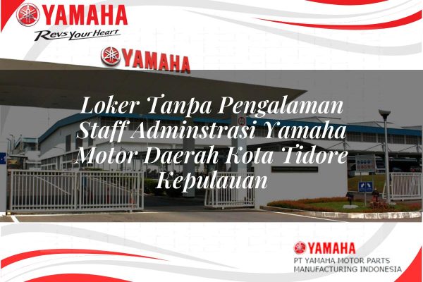 Loker Tanpa Pengalaman Staff Adminstrasi Yamaha Motor Daerah Kota Tidore Kepulauan Tahun 2025 loker tanpa pengalaman staff adminstrasi yamaha motor daerah kota tidore kepulauan 1751195757