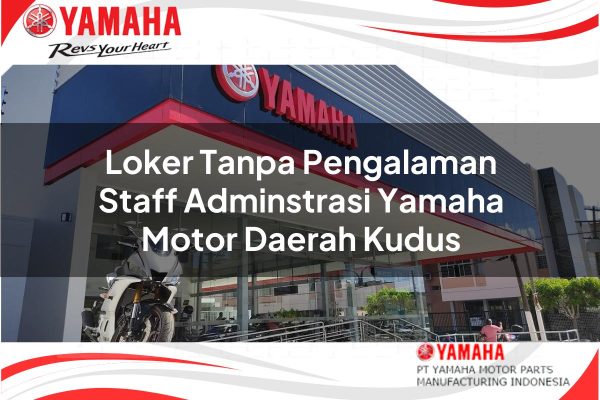 Loker Tanpa Pengalaman Staff Adminstrasi Yamaha Motor Daerah Kudus Tahun 2025