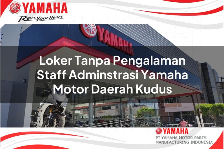 loker tanpa pengalaman staff adminstrasi yamaha motor daerah kudus 1751102596