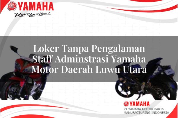 Loker Tanpa Pengalaman Staff Adminstrasi Yamaha Motor Daerah Luwu Utara Tahun 2025