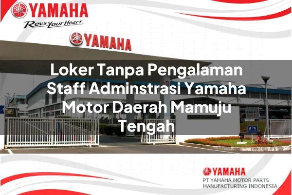 Loker Tanpa Pengalaman Staff Adminstrasi Yamaha Motor Daerah Mamuju Tengah Tahun 2025