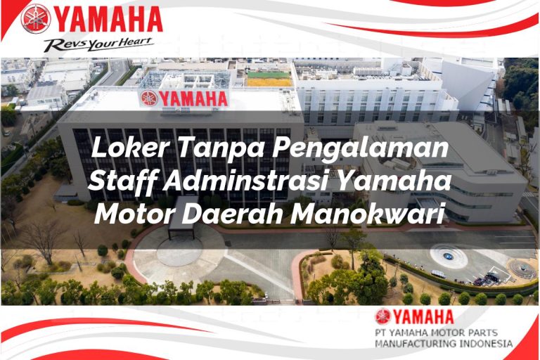 loker tanpa pengalaman staff adminstrasi yamaha motor daerah manokwari 1751104243