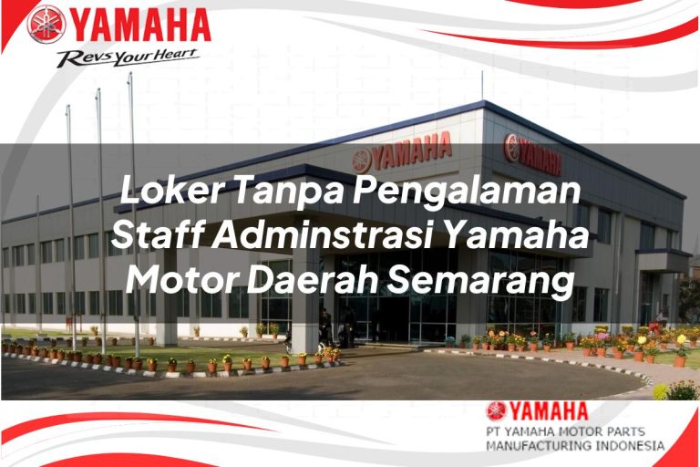 loker tanpa pengalaman staff adminstrasi yamaha motor daerah semarang 1751119364