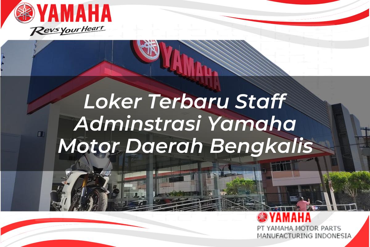 loker terbaru staff adminstrasi yamaha motor daerah bengkalis 1751199471