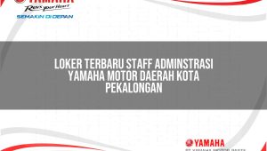 Loker Terbaru Staff Adminstrasi Yamaha Motor Daerah Kota Pekalongan Tahun 2025
