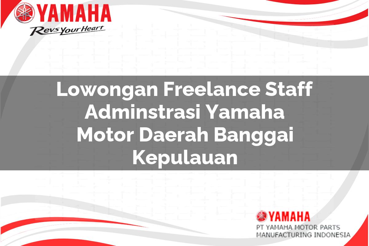 lowongan freelance staff adminstrasi yamaha motor daerah banggai kepulauan 1751208868