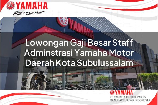 Lowongan Gaji Besar Staff Adminstrasi Yamaha Motor Daerah Kota Subulussalam Tahun 2025
