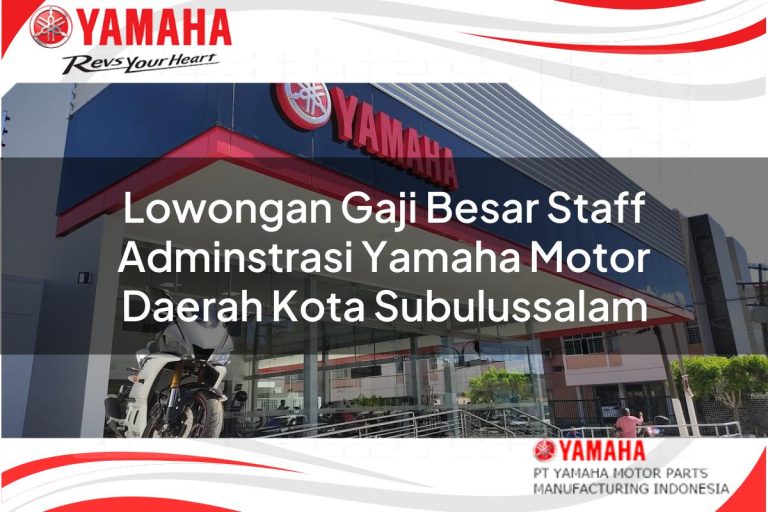 lowongan gaji besar staff adminstrasi yamaha motor daerah kota subulussalam 1751116131