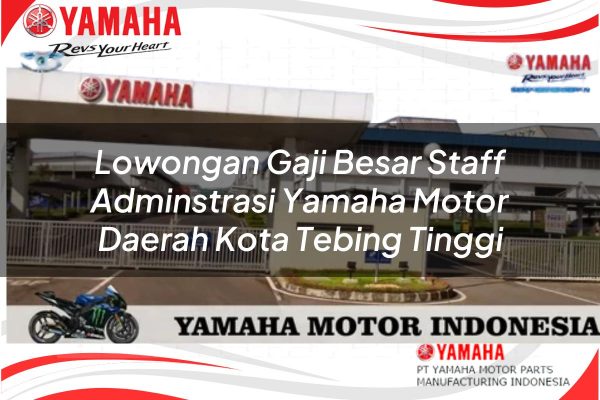 Lowongan Gaji Besar Staff Adminstrasi Yamaha Motor Daerah Kota Tebing Tinggi Tahun 2025