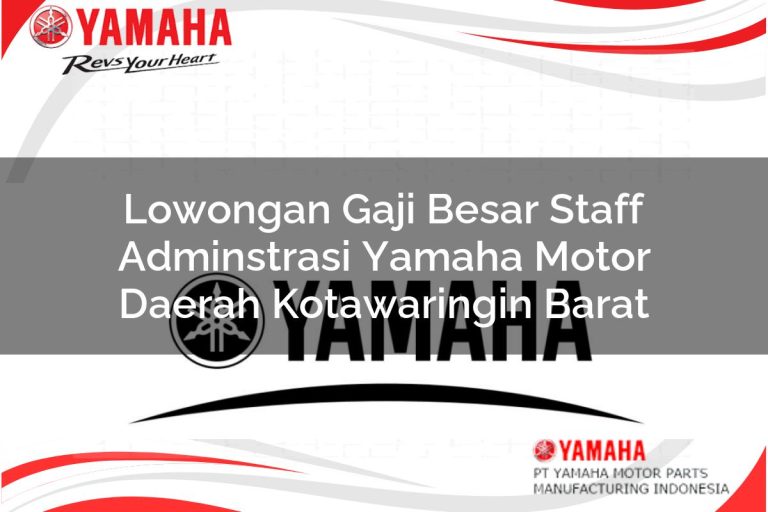 lowongan gaji besar staff adminstrasi yamaha motor daerah kotawaringin barat 1751183898