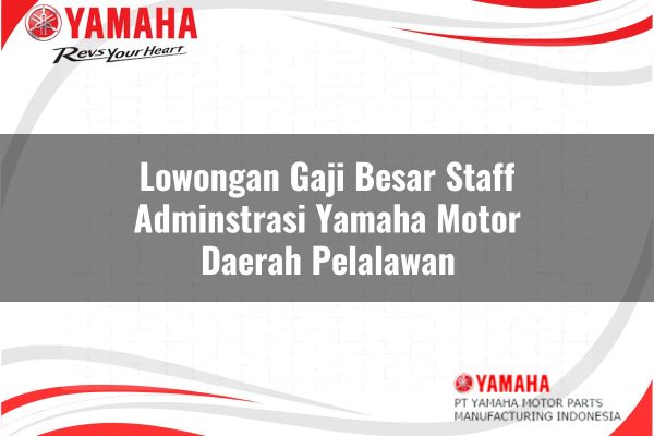 Lowongan Gaji Besar Staff Adminstrasi Yamaha Motor Daerah Pelalawan Tahun 2025