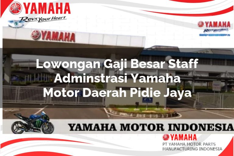 lowongan gaji besar staff adminstrasi yamaha motor daerah pidie jaya 1751205772