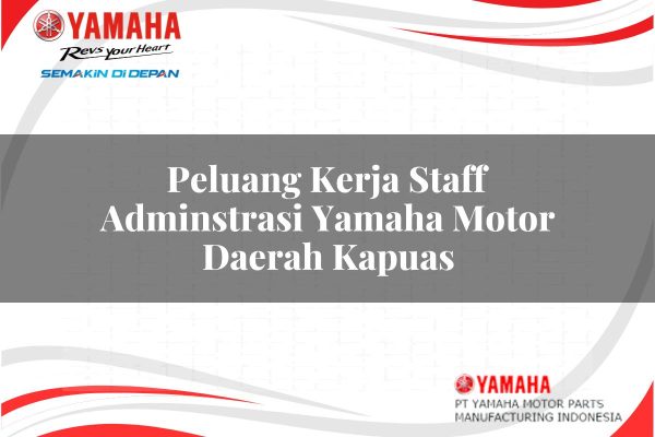 Peluang Kerja Staff Adminstrasi Yamaha Motor Daerah Kapuas Tahun 2025