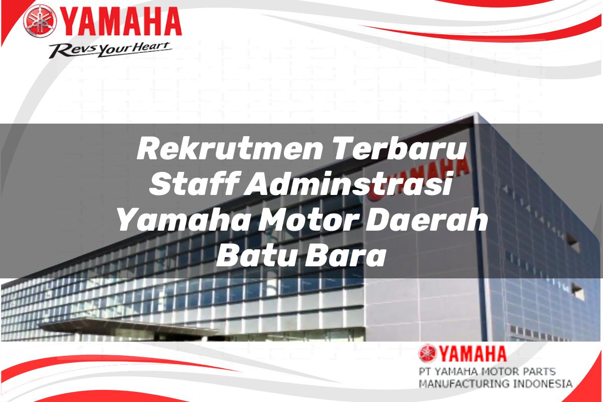 rekrutmen terbaru staff adminstrasi yamaha motor daerah batu bara 1751206190