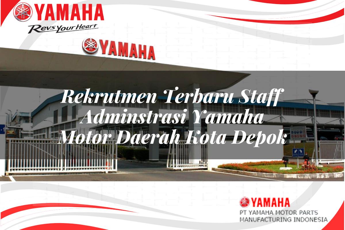 rekrutmen terbaru staff adminstrasi yamaha motor daerah kota depok 1751203854