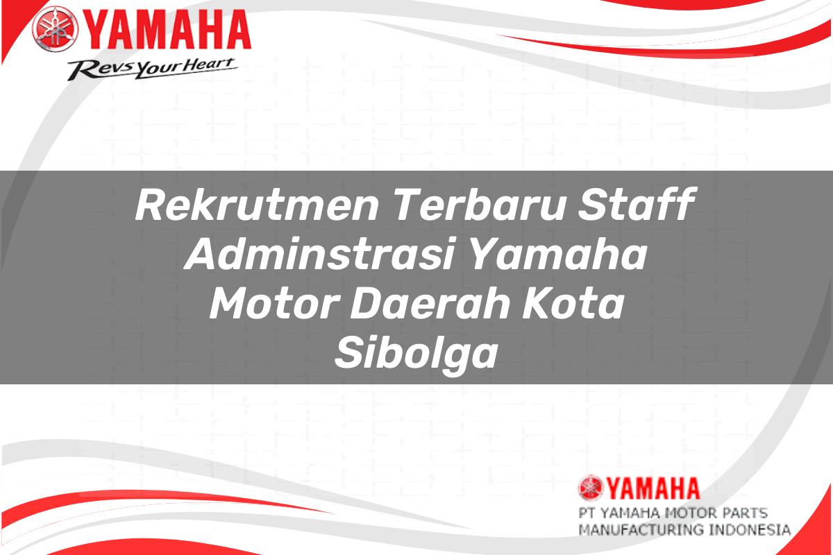 rekrutmen terbaru staff adminstrasi yamaha motor daerah kota sibolga 1751208422