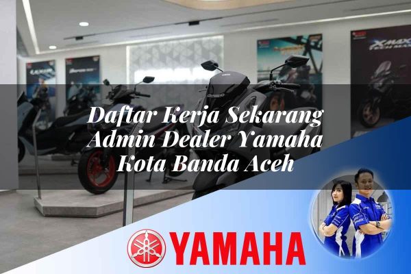 daftar kerja sekarang admin dealer yamaha kota banda aceh 1752396680