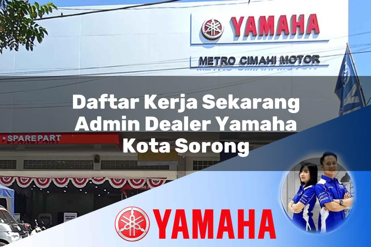 daftar kerja sekarang admin dealer yamaha kota sorong 1752747607