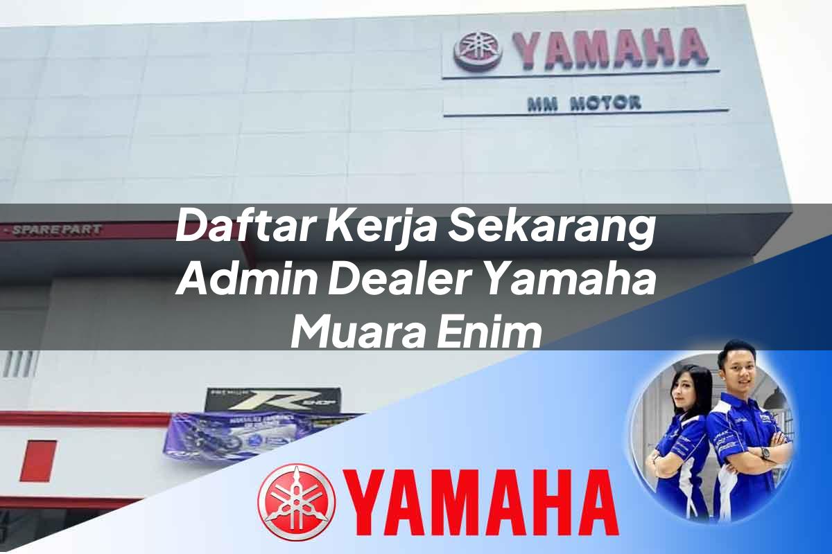daftar kerja sekarang admin dealer yamaha muara enim 1752750139
