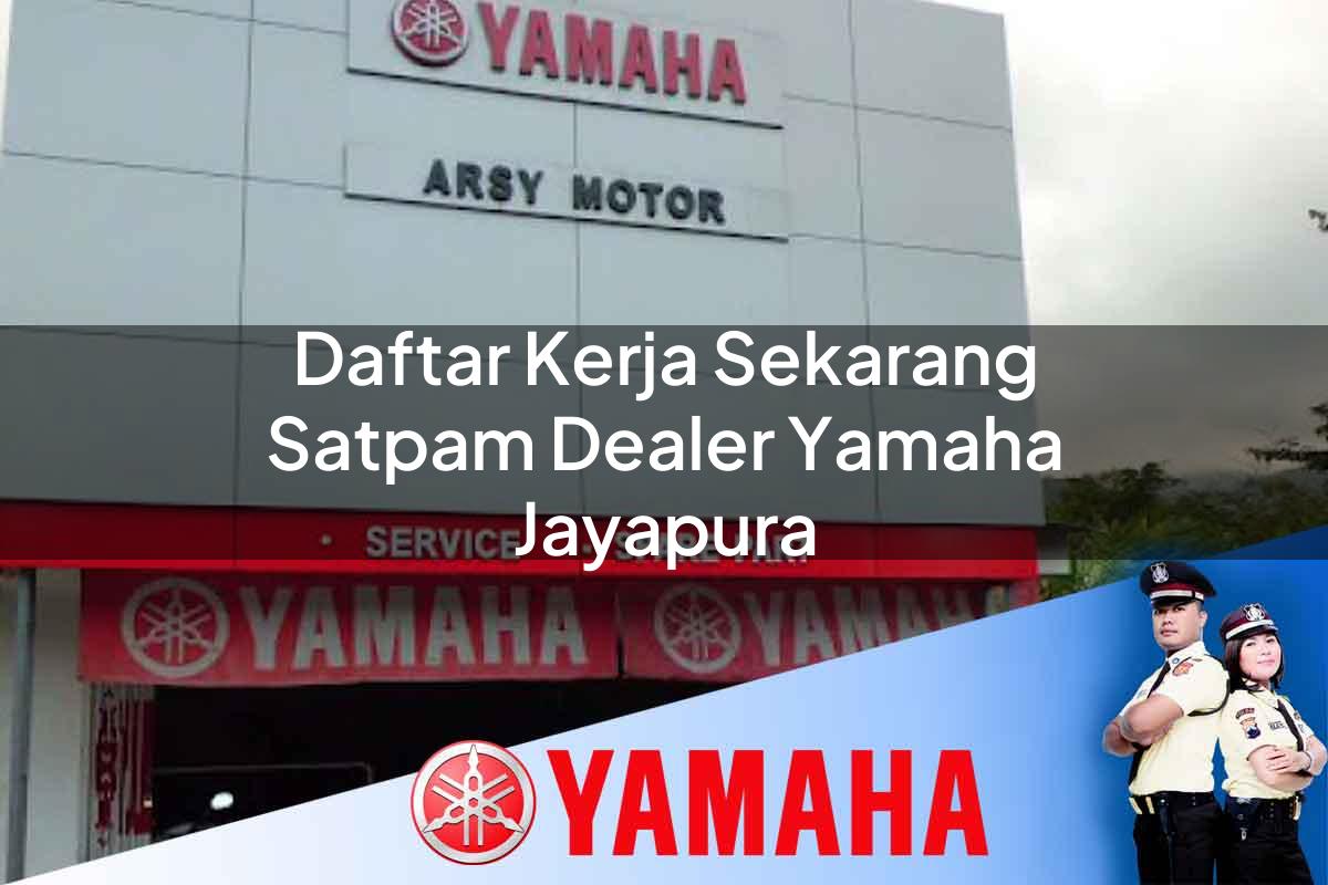 daftar kerja sekarang satpam dealer yamaha jayapura 1752547957