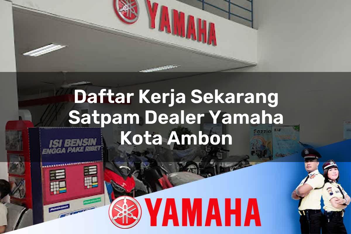 daftar kerja sekarang satpam dealer yamaha kota ambon 1752736647