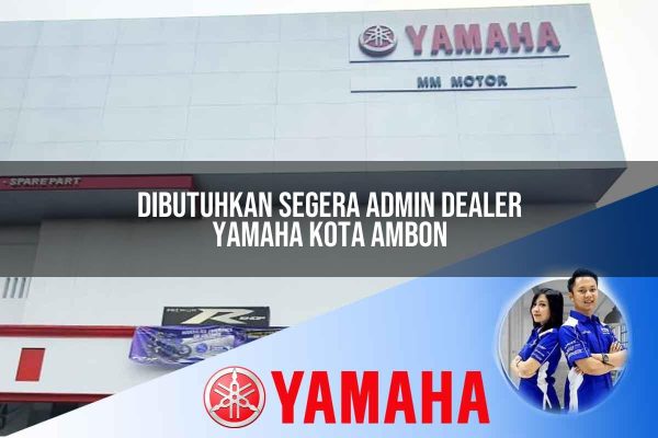 dibutuhkan segera admin dealer yamaha kota ambon 1752741022