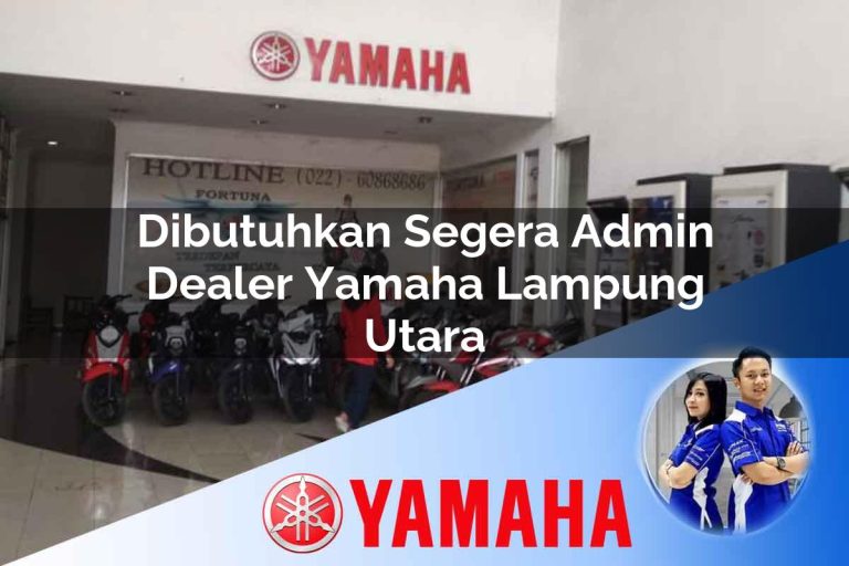 dibutuhkan segera admin dealer yamaha lampung utara 1752744259