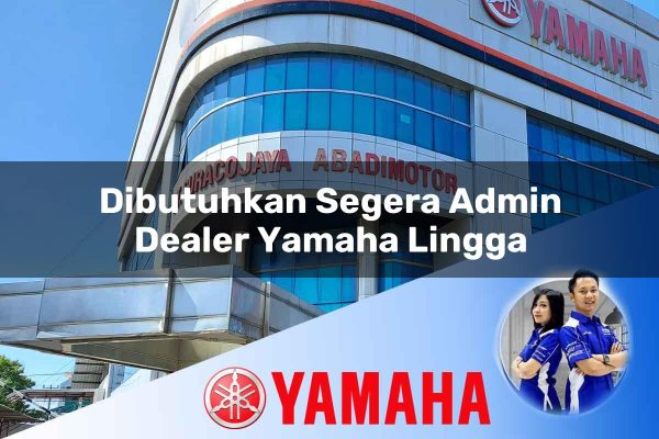 dibutuhkan segera admin dealer yamaha lingga 1752827166