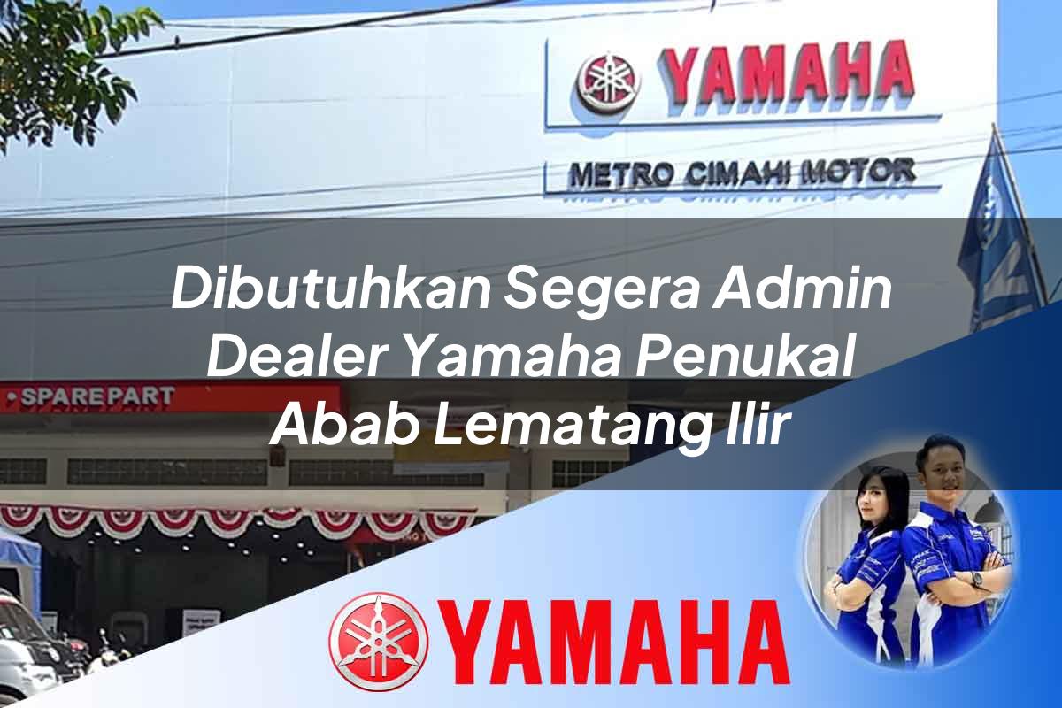 dibutuhkan segera admin dealer yamaha penukal abab lematang ilir 1752477390