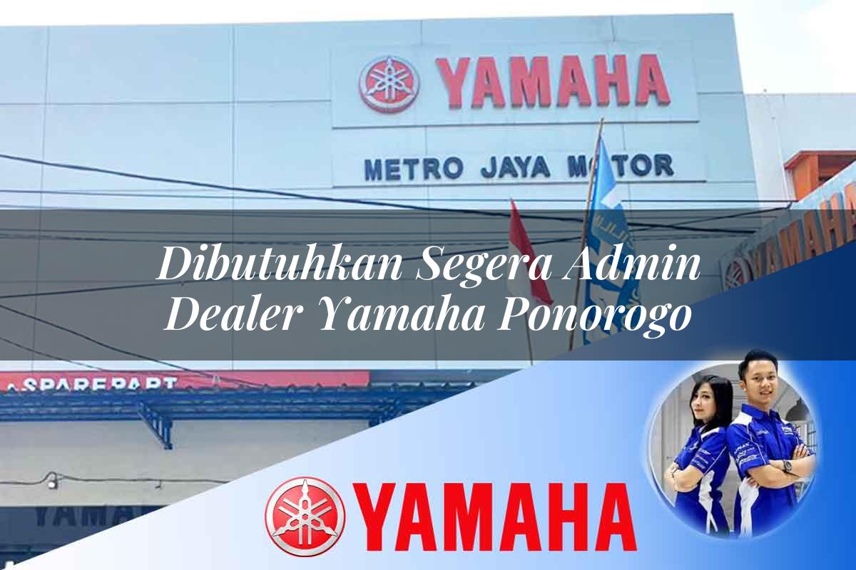dibutuhkan segera admin dealer yamaha ponorogo 1752745768