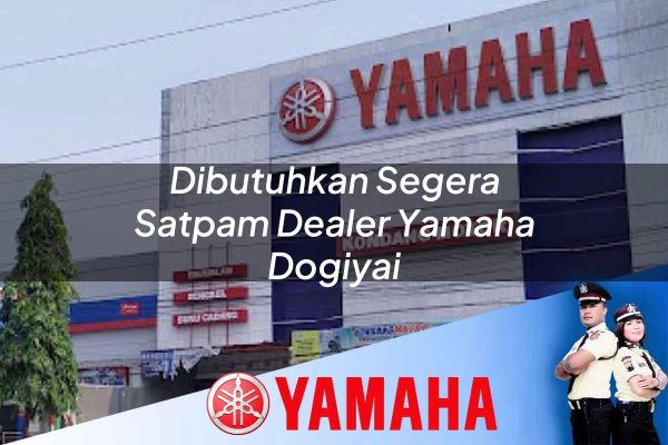 dibutuhkan segera satpam dealer yamaha dogiyai 1752739473