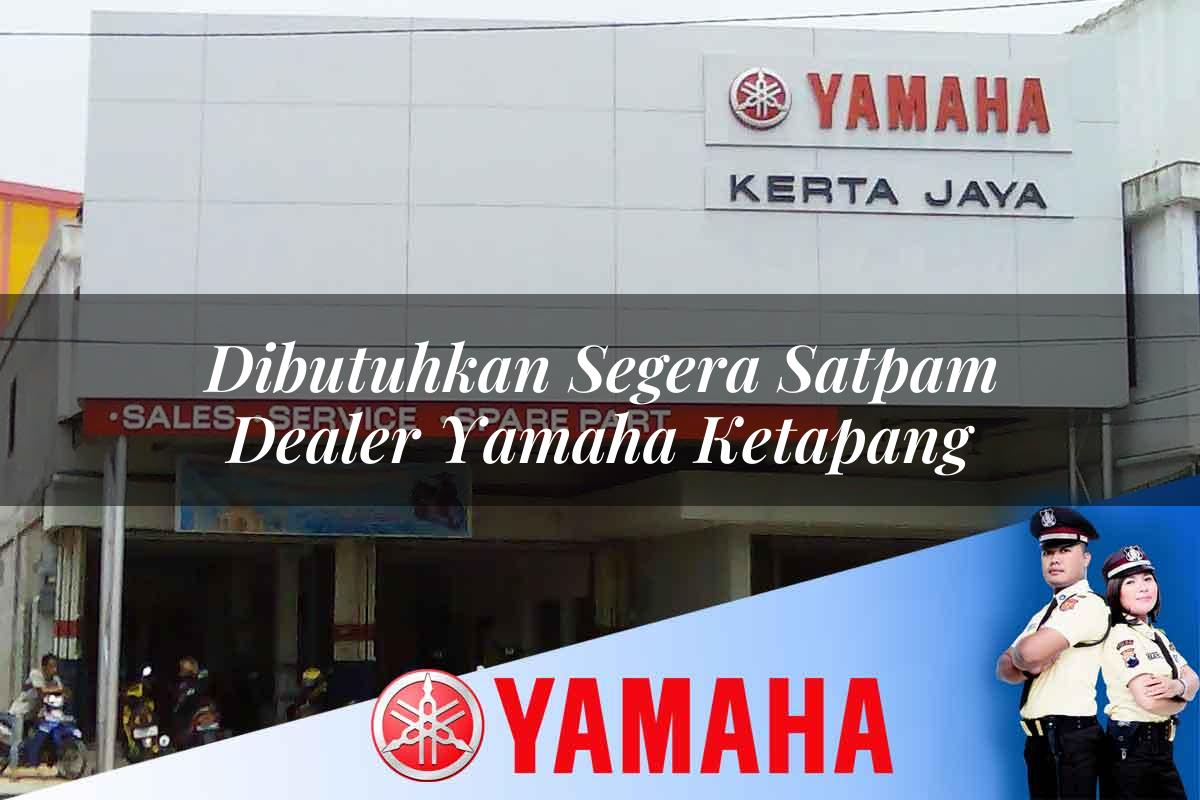 dibutuhkan segera satpam dealer yamaha ketapang 1752741659