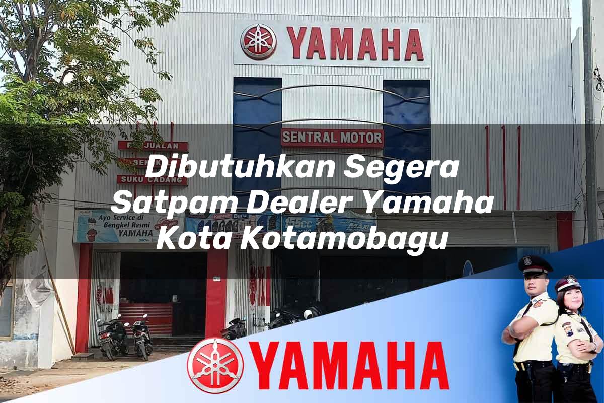 dibutuhkan segera satpam dealer yamaha kota kotamobagu 1752396393