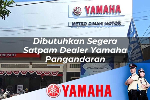 dibutuhkan segera satpam dealer yamaha pangandaran 1752743770