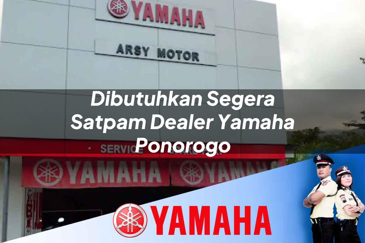 dibutuhkan segera satpam dealer yamaha ponorogo 1752841545