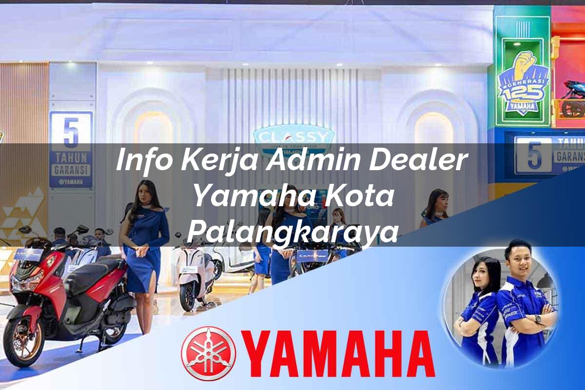 info kerja admin dealer yamaha kota palangkaraya 1752477615